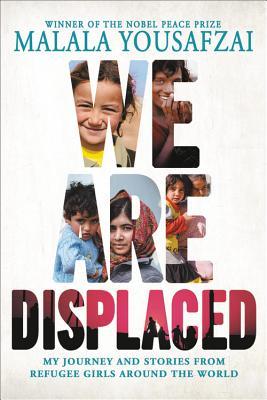Book Review: We Are Displaced: My Journey and Stories from Refugee Girls Around the World by Malala Yousafzai