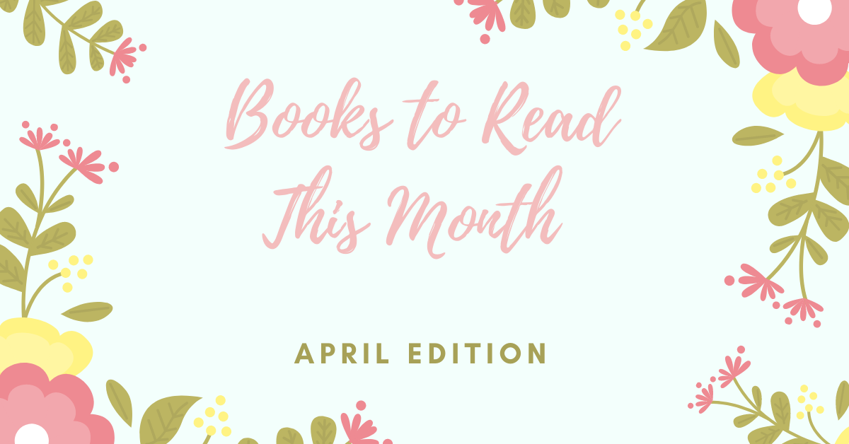 Books to Read This Month: April Edition