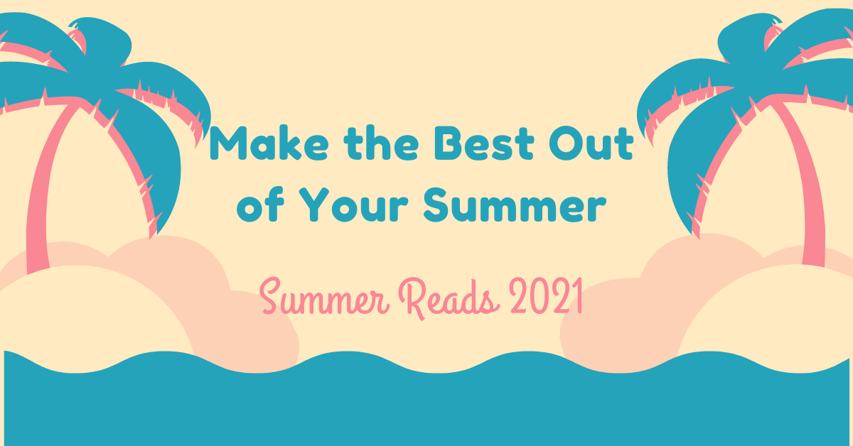 Make the Best of Your Summer: Summer Reads of 2021