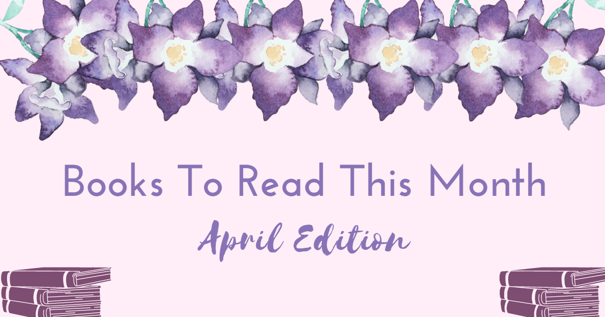 Books to Read This Month: April Edition