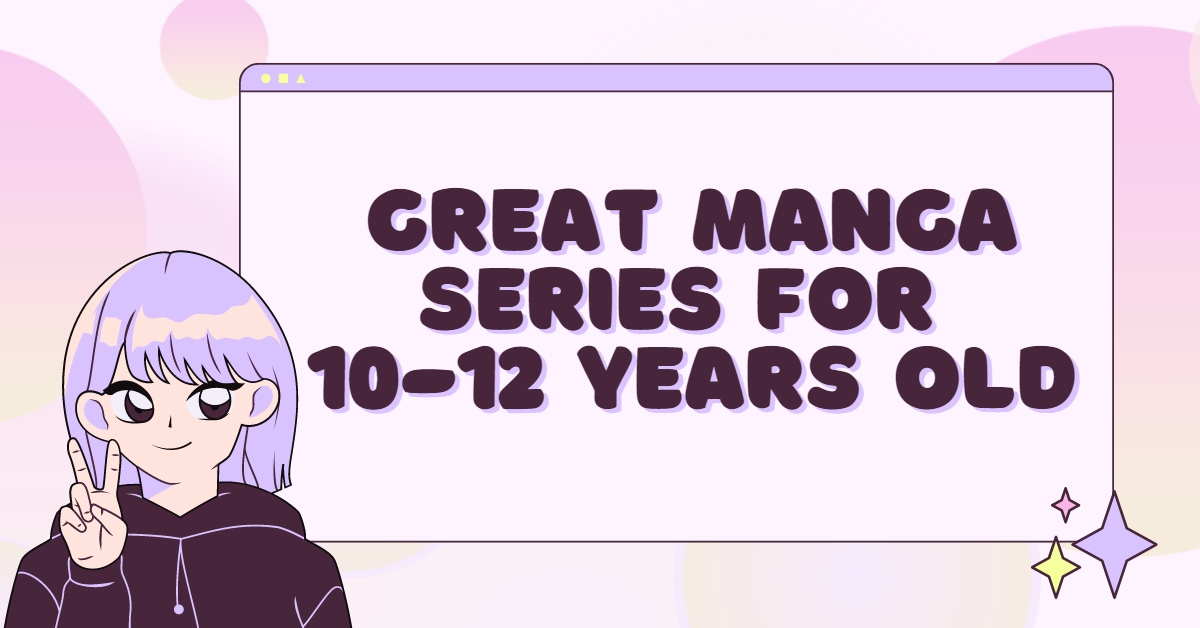 Great Manga Series For 10-12 years old