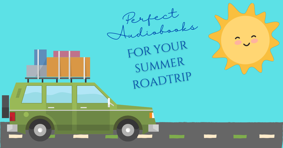 Perfect Audiobooks for Your Summer Roadtrip