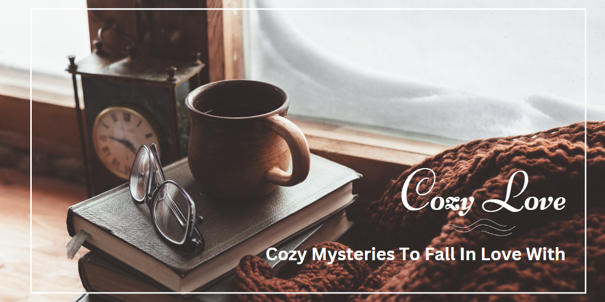 Cozy Love: Cozy Mysteries To Fall In Love With