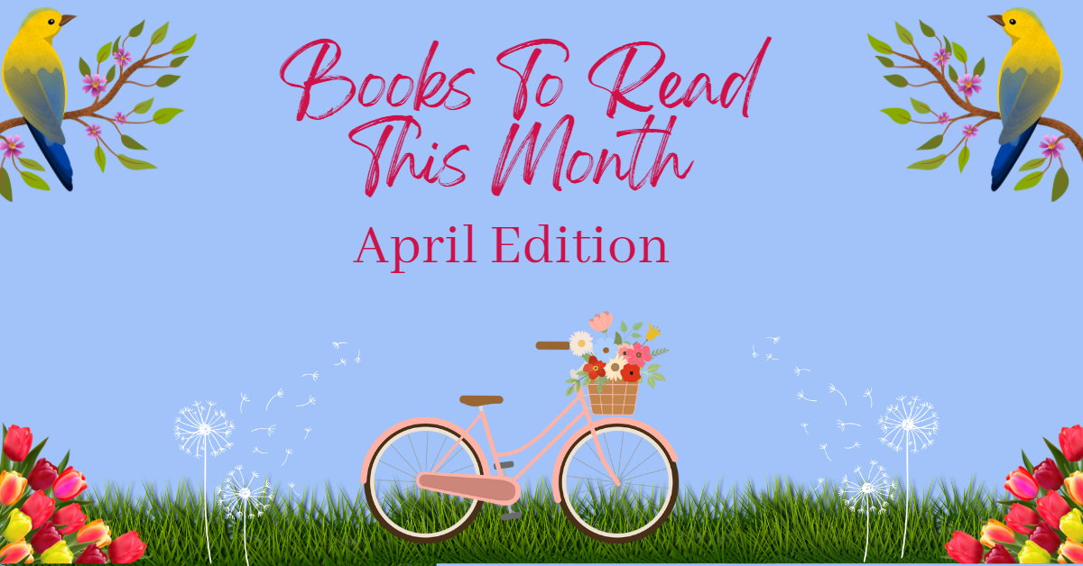Books to Read This Month: April Edition