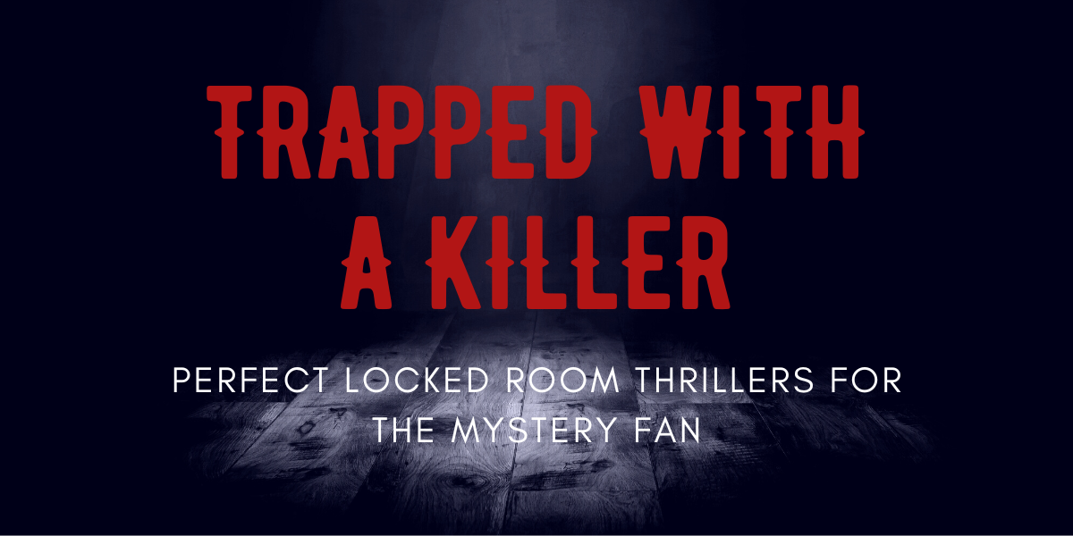 Trapped With A Killer: Perfect Locked Room Thrillers For The Mystery Fan