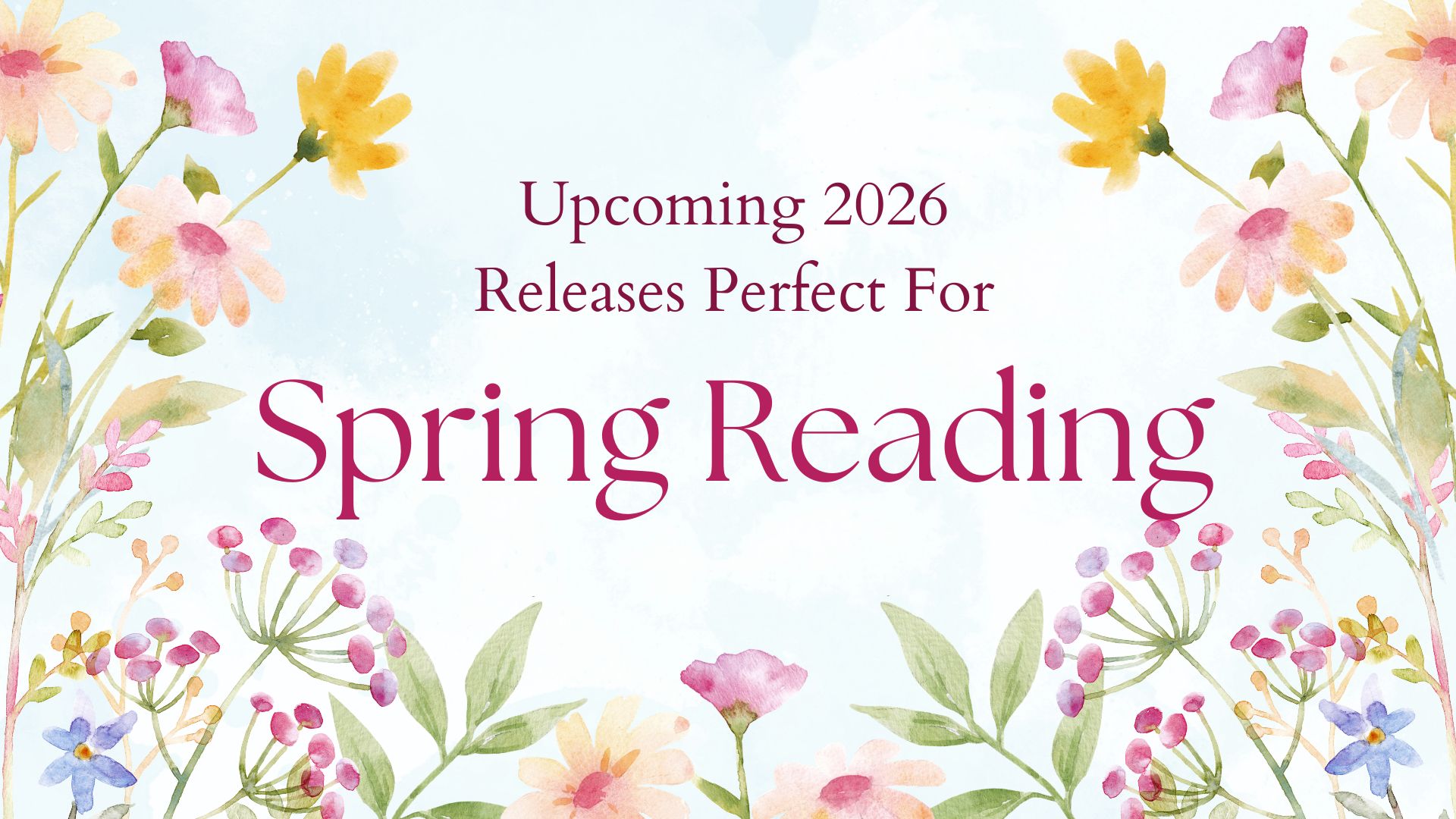 Upcoming 2026 Releases Perfect For Spring Reading